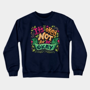 It's okay not to be okay Crewneck Sweatshirt